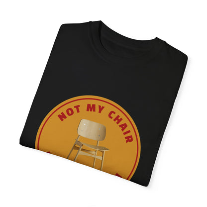 PostCulture Not My Chair Not My Problem Unisex T-shirt